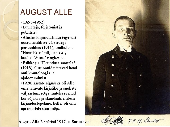 AUGUST ALLE • (1890– 1952) • Luuletaja, följetonist ja publitsist. • Alustas kirjanduslikku tegevust
