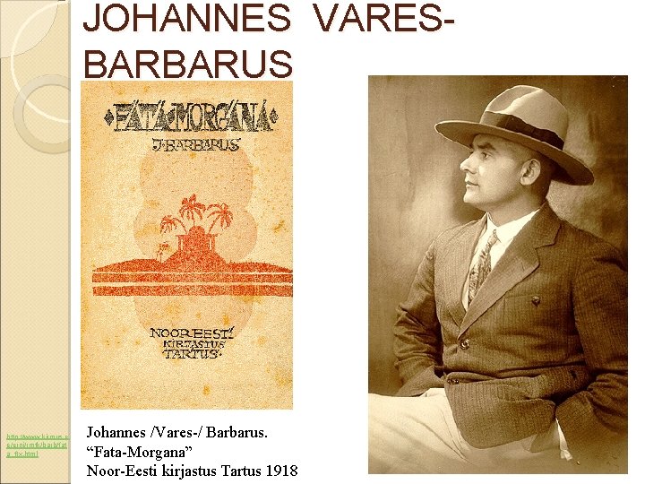 JOHANNES VARESBARBARUS http: //www. kirmus. e e/erni/rmtk/barb/fat a_ftx. html Johannes /Vares-/ Barbarus. “Fata-Morgana” Noor-Eesti