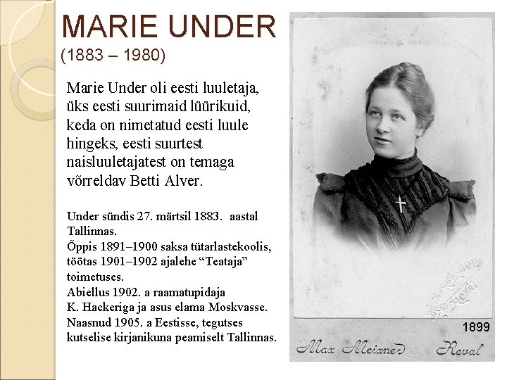 MARIE UNDER (1883 – 1980) Marie Under oli eesti luuletaja, üks eesti suurimaid lüürikuid,