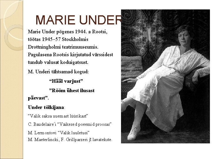 MARIE UNDER Marie Under põgenes 1944. a Rootsi, töötas 1945– 57 Stockholmis Drottningholmi teatrimuuseumis.