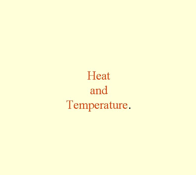 Heat and Temperature. 