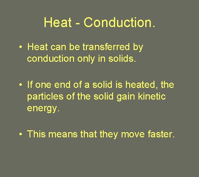 Heat - Conduction. • Heat can be transferred by conduction only in solids. •