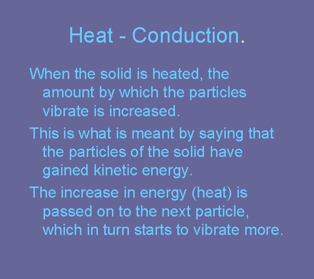 Heat - Conduction. When the solid is heated, the amount by which the particles Heat - Conduction. When the solid is heated, the amount by which the particles