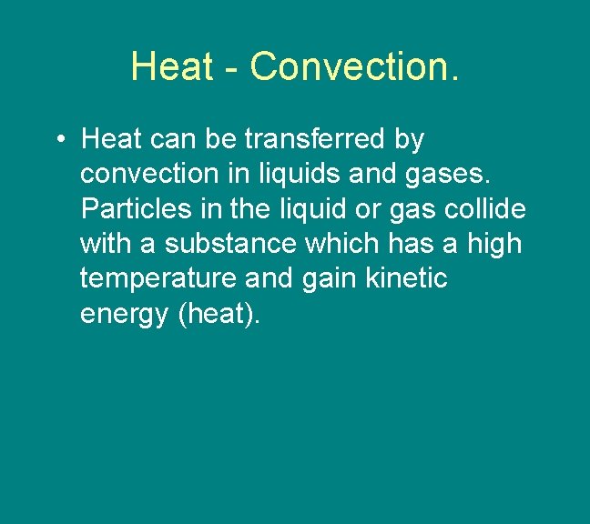 Heat - Convection. • Heat can be transferred by convection in liquids and gases.