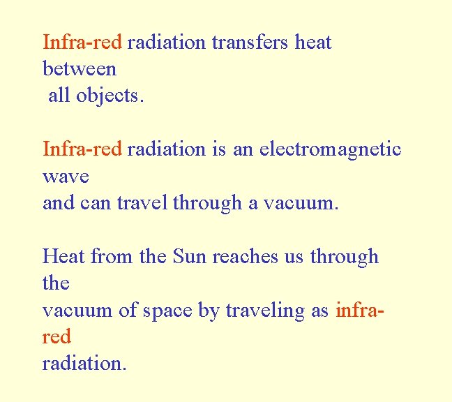 Infra-red radiation transfers heat between all objects. Infra-red radiation is an electromagnetic wave and