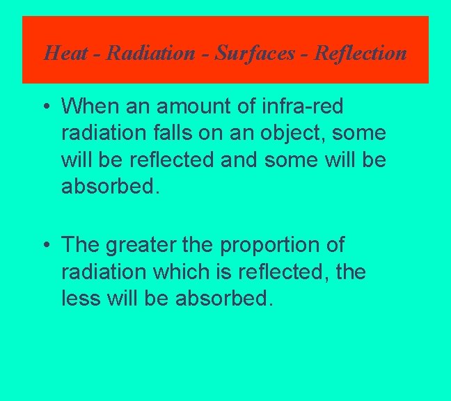 Heat - Radiation - Surfaces - Reflection • When an amount of infra-red radiation