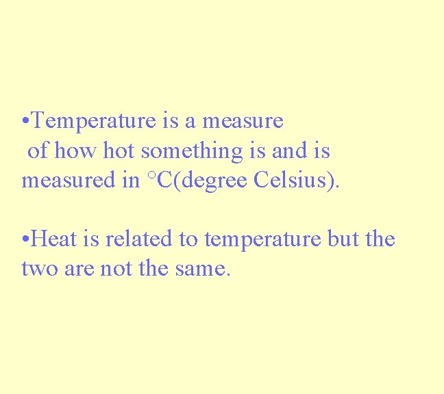  • Temperature is a measure of how hot something is and is measured
