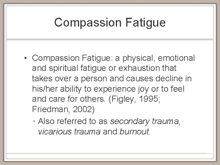 Compassion Fatigue • Compassion Fatigue: a physical, emotional and spiritual fatigue or exhaustion that