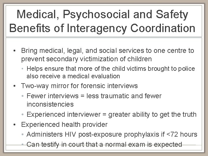 Medical, Psychosocial and Safety Benefits of Interagency Coordination • Bring medical, legal, and social
