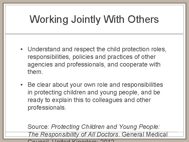 Working Jointly With Others • Understand respect the child protection roles, responsibilities, policies and