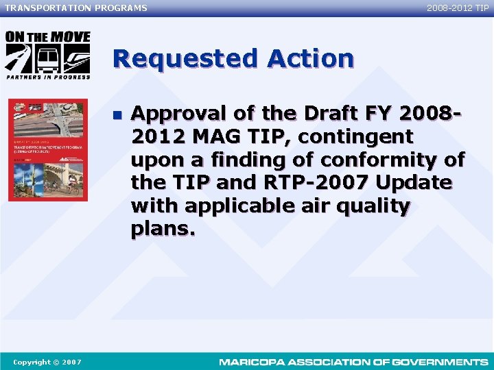 TRANSPORTATION PROGRAMS 2008 -2012 TIP Requested Action n Copyright © 2007 Approval of the