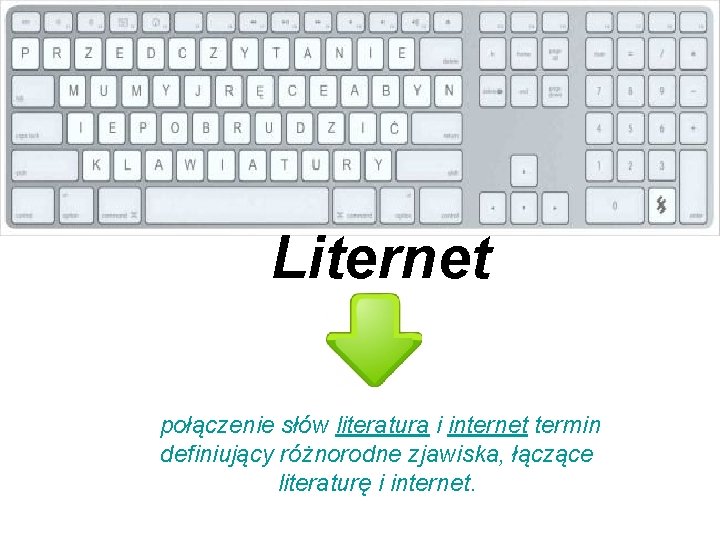 Liternet połączenie słów literatura i internet termin definiujący różnorodne zjawiska, łączące literaturę i internet.