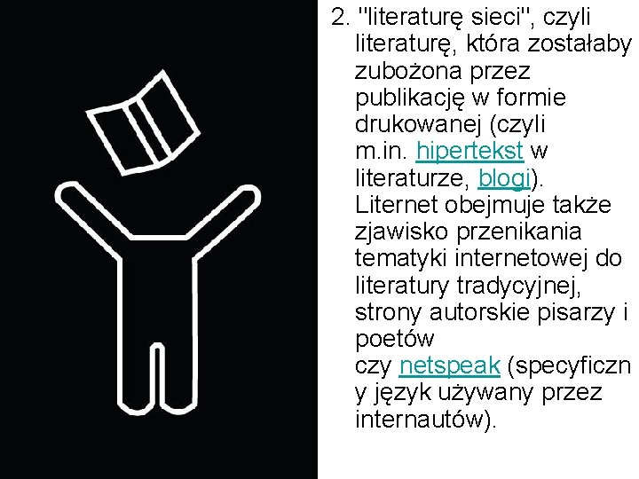 2. "literaturę sieci", czyli literaturę, która zostałaby zubożona przez publikację w formie drukowanej (czyli