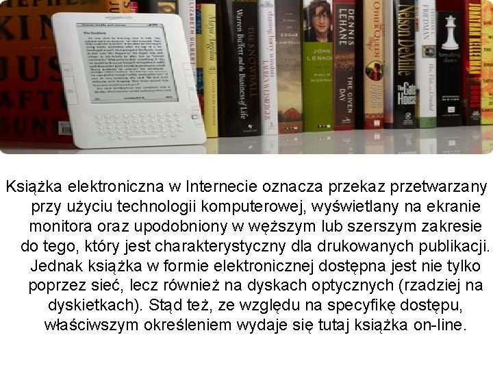 Książka elektroniczna w Internecie oznacza przekaz przetwarzany przy użyciu technologii komputerowej, wyświetlany na ekranie