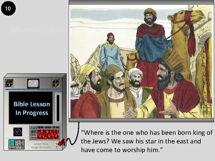 10 Matthew 2: 2 Bible Lesson In Progress ACME Bible Image Generator “Where is