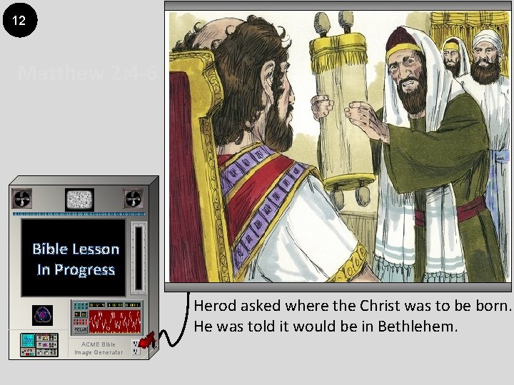 12 Matthew 2: 4 -6 Bible Lesson In Progress Herod asked where the Christ