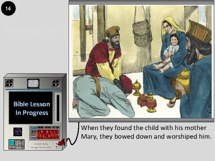14 Matthew 2: 9 -11 Bible Lesson In Progress When they found the child