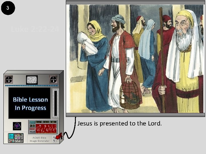 3 Luke 2: 22 -24 Bible Lesson In Progress Jesus is presented to the