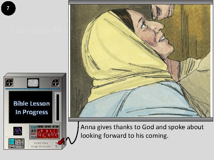 7 Luke 2: 36 -38 Bible Lesson In Progress Anna gives thanks to God
