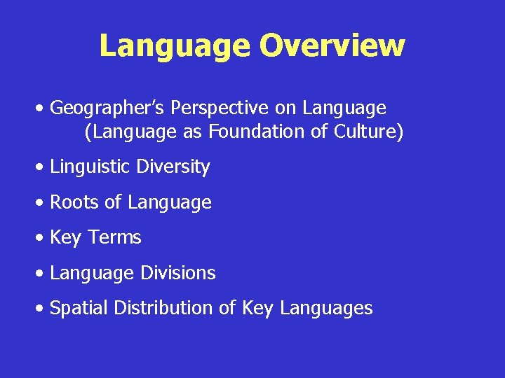 Language Overview • Geographer’s Perspective on Language (Language as Foundation of Culture) • Linguistic