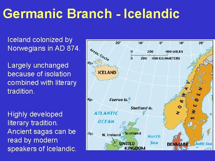 Germanic Branch - Icelandic Iceland colonized by Norwegians in AD 874. Largely unchanged because