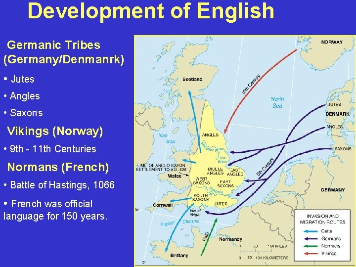 Development of English Germanic Tribes (Germany/Denmanrk) • Jutes • Angles • Saxons Vikings (Norway)