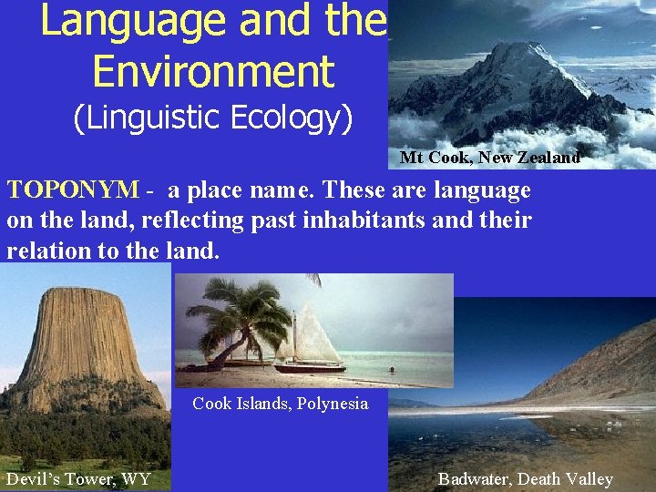 Language and the Environment (Linguistic Ecology) Mt Cook, New Zealand TOPONYM - a place Language and the Environment (Linguistic Ecology) Mt Cook, New Zealand TOPONYM - a place