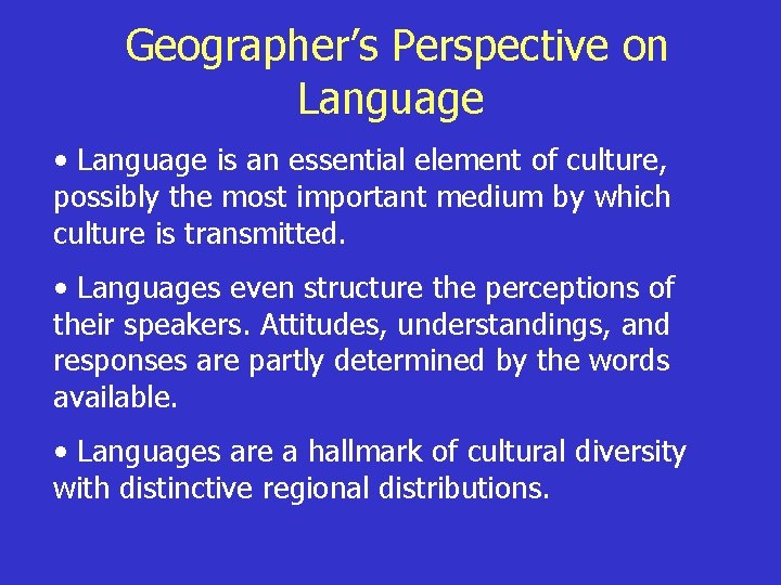 Geographer’s Perspective on Language • Language is an essential element of culture, possibly the