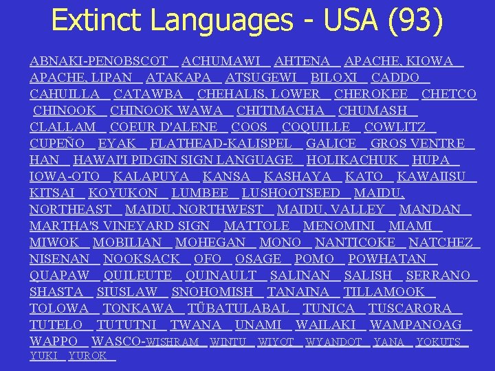Extinct Languages - USA (93) ABNAKI-PENOBSCOT ACHUMAWI AHTENA APACHE, KIOWA APACHE, LIPAN ATAKAPA ATSUGEWI