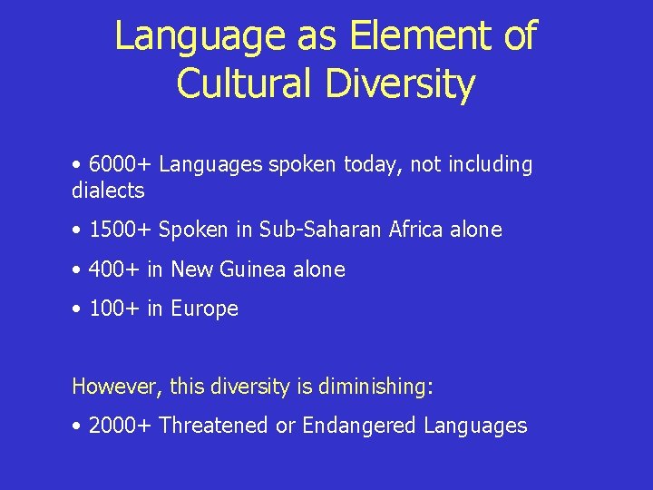 Language as Element of Cultural Diversity • 6000+ Languages spoken today, not including dialects