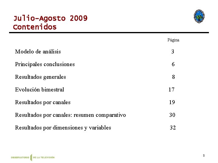 Julio-Agosto 2009 Contenidos Página Modelo de análisis 3 Principales conclusiones 6 Resultados generales 8