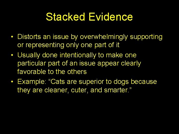 Stacked Evidence • Distorts an issue by overwhelmingly supporting or representing only one part