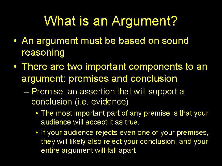 What is an Argument? • An argument must be based on sound reasoning •
