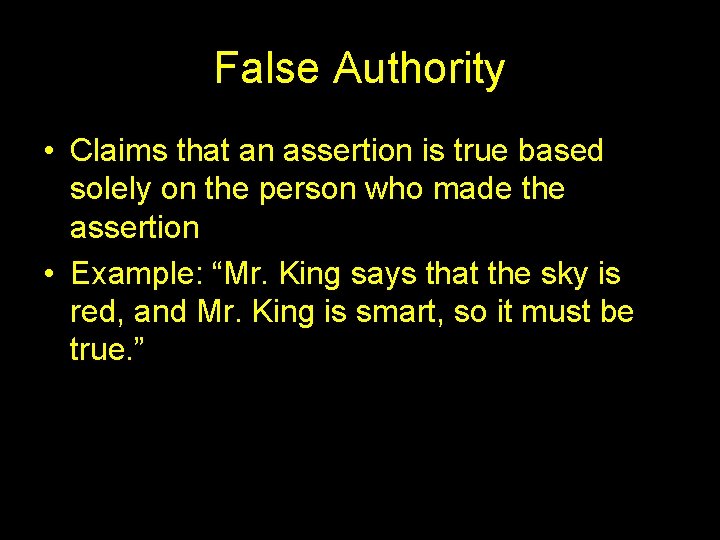 False Authority • Claims that an assertion is true based solely on the person