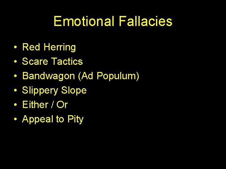 Emotional Fallacies • • • Red Herring Scare Tactics Bandwagon (Ad Populum) Slippery Slope