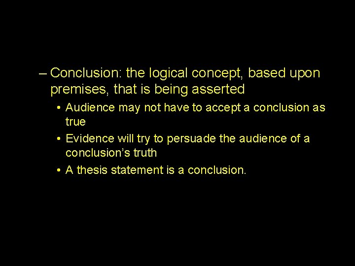 – Conclusion: the logical concept, based upon premises, that is being asserted • Audience