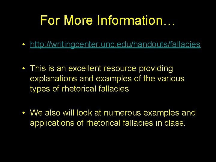 For More Information… • http: //writingcenter. unc. edu/handouts/fallacies • This is an excellent resource