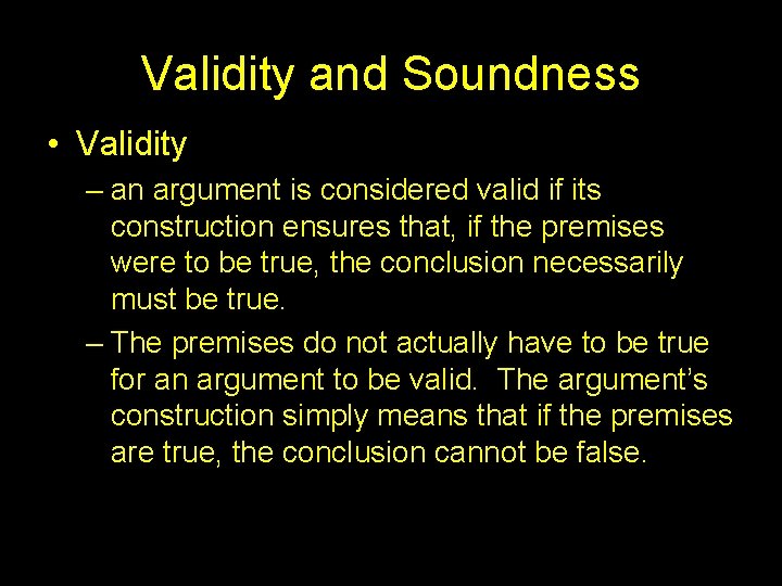 Validity and Soundness • Validity – an argument is considered valid if its construction