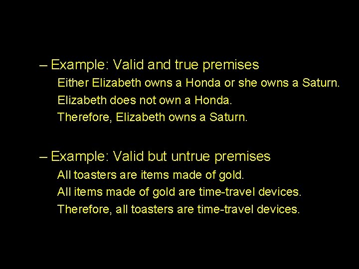 – Example: Valid and true premises Either Elizabeth owns a Honda or she owns