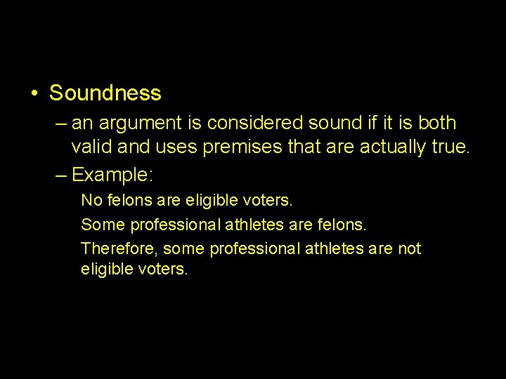  • Soundness – an argument is considered sound if it is both valid