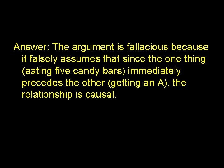 Answer: The argument is fallacious because it falsely assumes that since the one thing