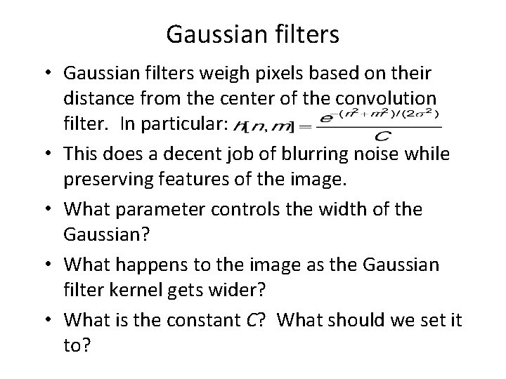 Gaussian filters • Gaussian filters weigh pixels based on their distance from the center