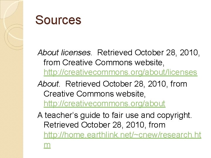 Sources About licenses. Retrieved October 28, 2010, from Creative Commons website, http: //creativecommons. org/about/licenses