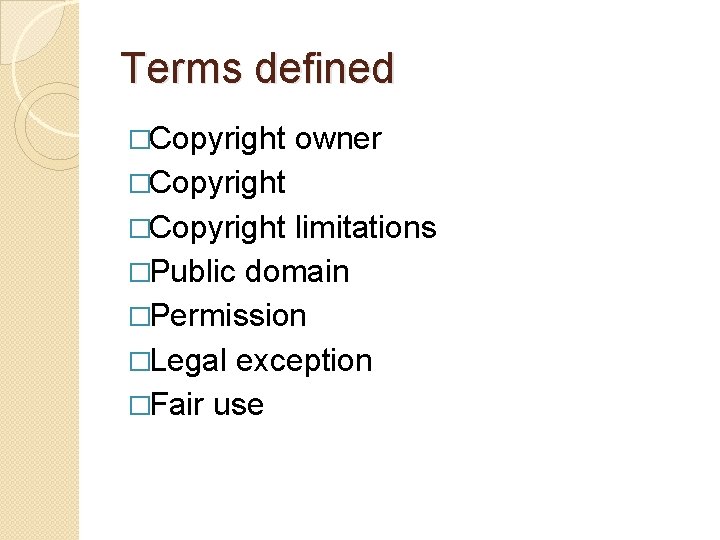 Terms defined �Copyright owner �Copyright limitations �Public domain �Permission �Legal exception �Fair use 