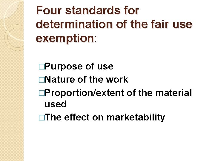 Four standards for determination of the fair use exemption: �Purpose of use �Nature of