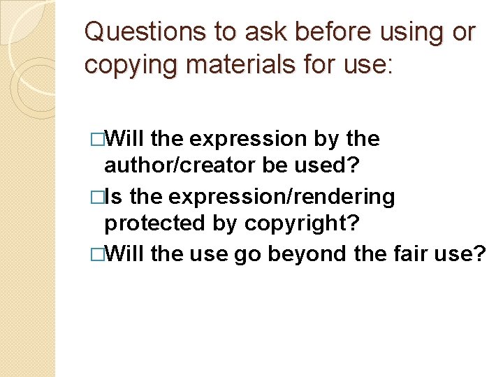 Questions to ask before using or copying materials for use: �Will the expression by