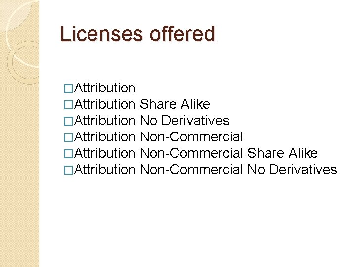 Licenses offered �Attribution �Attribution Share Alike No Derivatives Non-Commercial Share Alike Non-Commercial No Derivatives