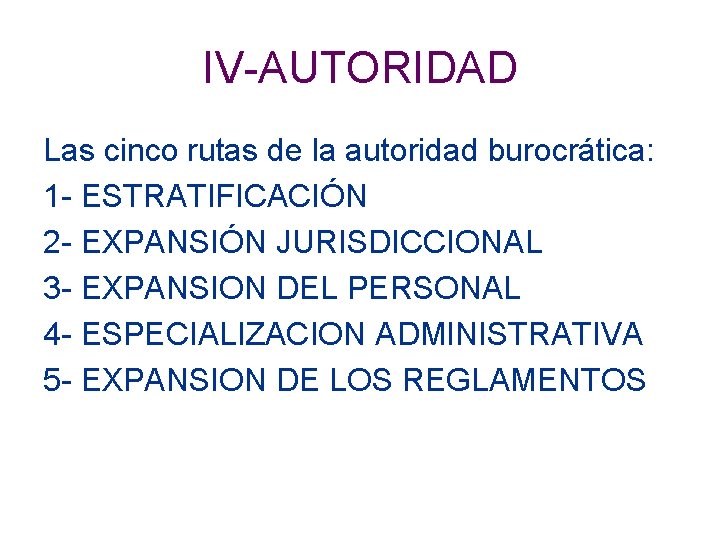 IV-AUTORIDAD Las cinco rutas de la autoridad burocrática: 1 - ESTRATIFICACIÓN 2 - EXPANSIÓN