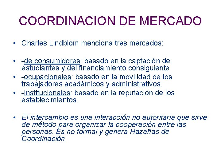 COORDINACION DE MERCADO • Charles Lindblom menciona tres mercados: • -de consumidores: basado en
