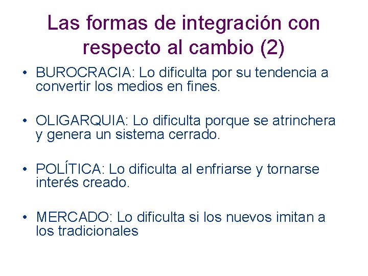 Las formas de integración con respecto al cambio (2) • BUROCRACIA: Lo dificulta por